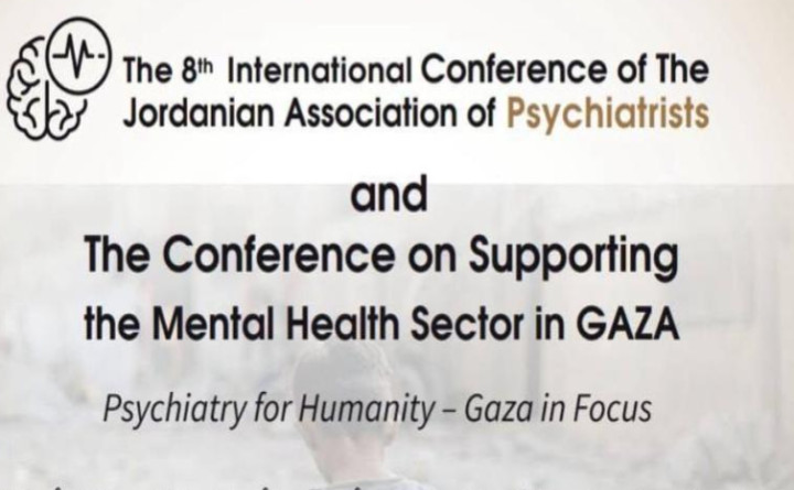 The 8th International Conference of The Jordanian Association of Psychiatrists and The Conference on Supporting the Mental Health Sector in GAZA